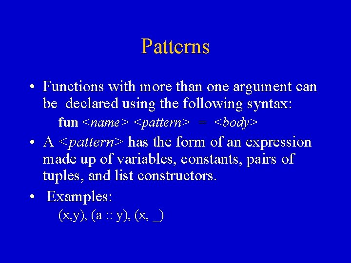 Patterns • Functions with more than one argument can be declared using the following Patterns • Functions with more than one argument can be declared using the following