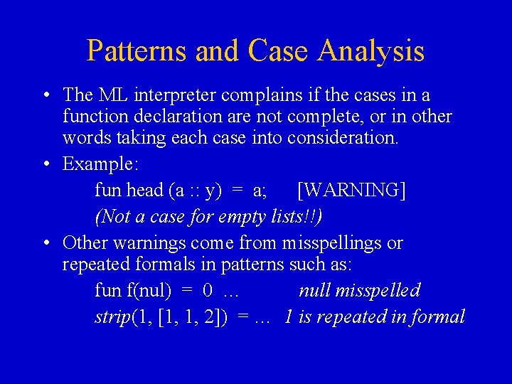 Patterns and Case Analysis • The ML interpreter complains if the cases in a Patterns and Case Analysis • The ML interpreter complains if the cases in a