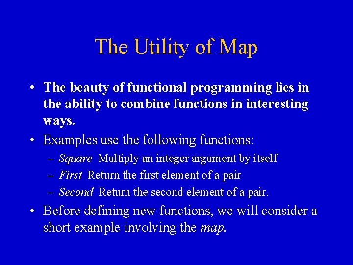 The Utility of Map • The beauty of functional programming lies in the ability The Utility of Map • The beauty of functional programming lies in the ability