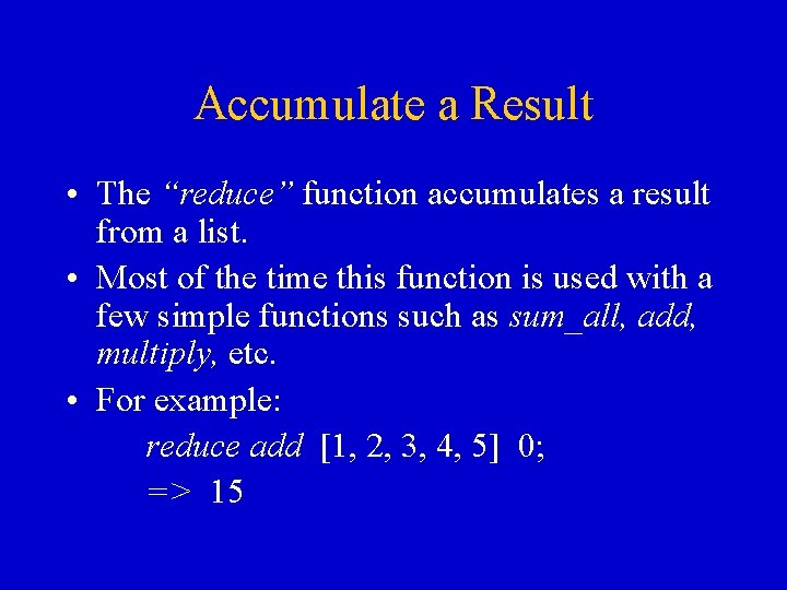 Accumulate a Result • The “reduce” function accumulates a result from a list. • Accumulate a Result • The “reduce” function accumulates a result from a list. •