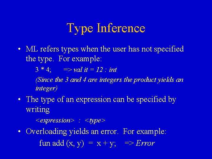 Type Inference • ML refers types when the user has not specified the type. Type Inference • ML refers types when the user has not specified the type.
