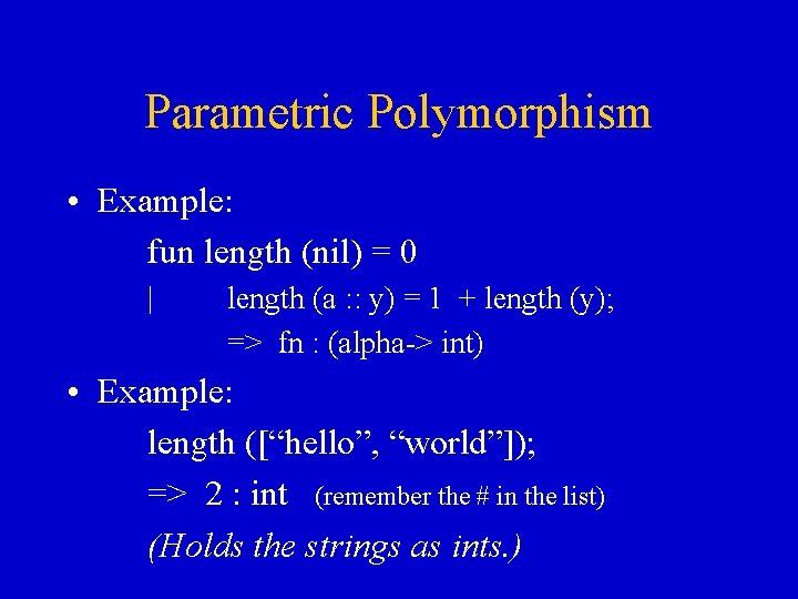 Parametric Polymorphism • Example: fun length (nil) = 0 | length (a : : Parametric Polymorphism • Example: fun length (nil) = 0 | length (a : :