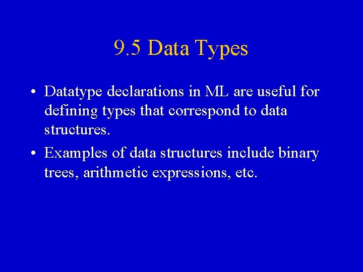 9. 5 Data Types • Datatype declarations in ML are useful for defining types 9. 5 Data Types • Datatype declarations in ML are useful for defining types