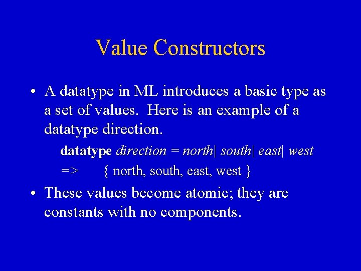 Value Constructors • A datatype in ML introduces a basic type as a set Value Constructors • A datatype in ML introduces a basic type as a set
