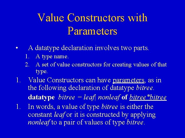 Value Constructors with Parameters • A datatype declaration involves two parts. 1. A type Value Constructors with Parameters • A datatype declaration involves two parts. 1. A type