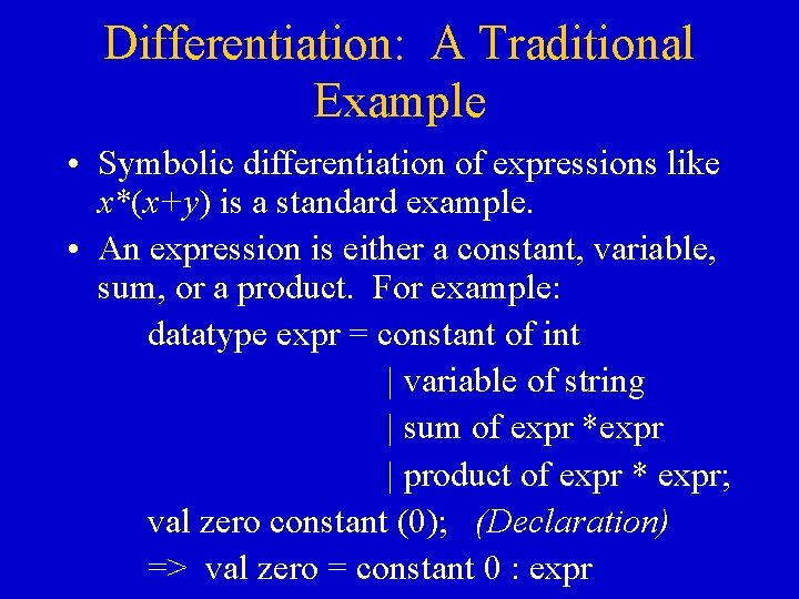 Differentiation: A Traditional Example • Symbolic differentiation of expressions like x*(x+y) is a standard Differentiation: A Traditional Example • Symbolic differentiation of expressions like x*(x+y) is a standard