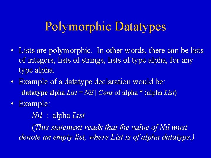 Polymorphic Datatypes • Lists are polymorphic. In other words, there can be lists of Polymorphic Datatypes • Lists are polymorphic. In other words, there can be lists of