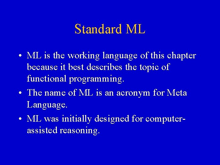 Standard ML • ML is the working language of this chapter because it best Standard ML • ML is the working language of this chapter because it best