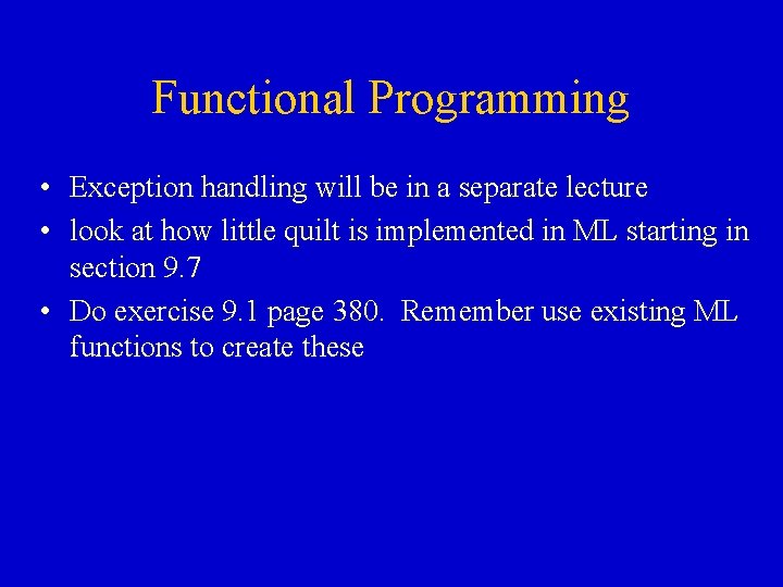 Functional Programming • Exception handling will be in a separate lecture • look at Functional Programming • Exception handling will be in a separate lecture • look at
