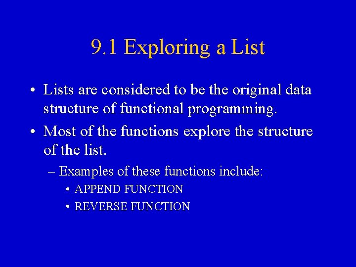 9. 1 Exploring a List • Lists are considered to be the original data 9. 1 Exploring a List • Lists are considered to be the original data