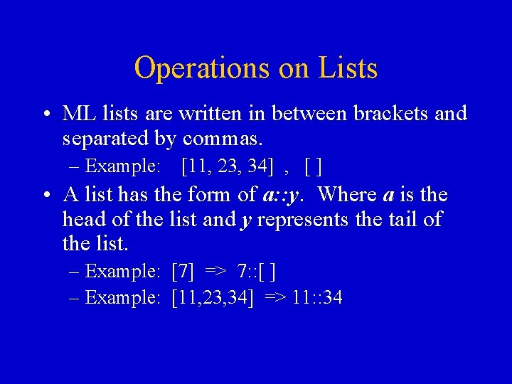 Operations on Lists • ML lists are written in between brackets and separated by Operations on Lists • ML lists are written in between brackets and separated by