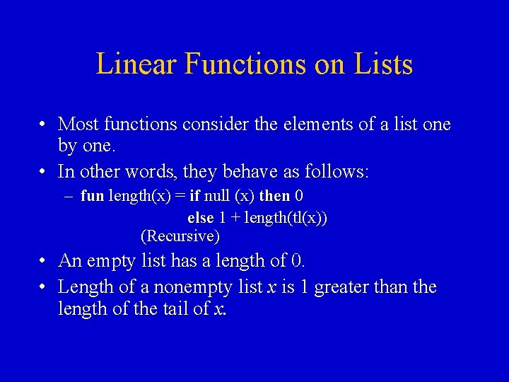 Linear Functions on Lists • Most functions consider the elements of a list one Linear Functions on Lists • Most functions consider the elements of a list one