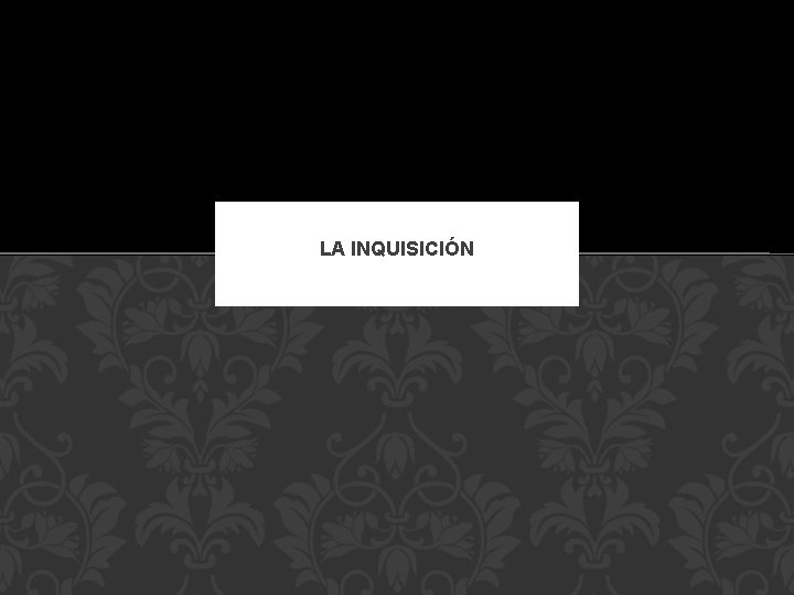 LA INQUISICIÓN 