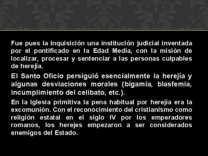 Fue pues la Inquisición una institución judicial inventada por el pontificado en la Edad