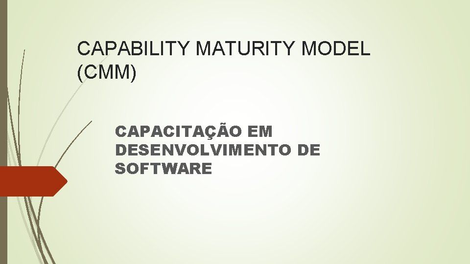 CAPABILITY MATURITY MODEL (CMM) CAPACITAÇÃO EM DESENVOLVIMENTO DE SOFTWARE 