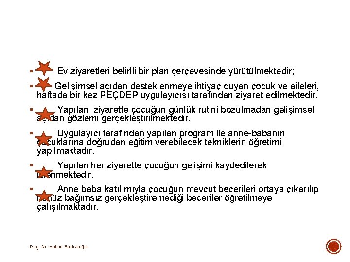 § Ev ziyaretleri belirlli bir plan çerçevesinde yürütülmektedir; § Gelişimsel açıdan desteklenmeye ihtiyaç duyan § Ev ziyaretleri belirlli bir plan çerçevesinde yürütülmektedir; § Gelişimsel açıdan desteklenmeye ihtiyaç duyan