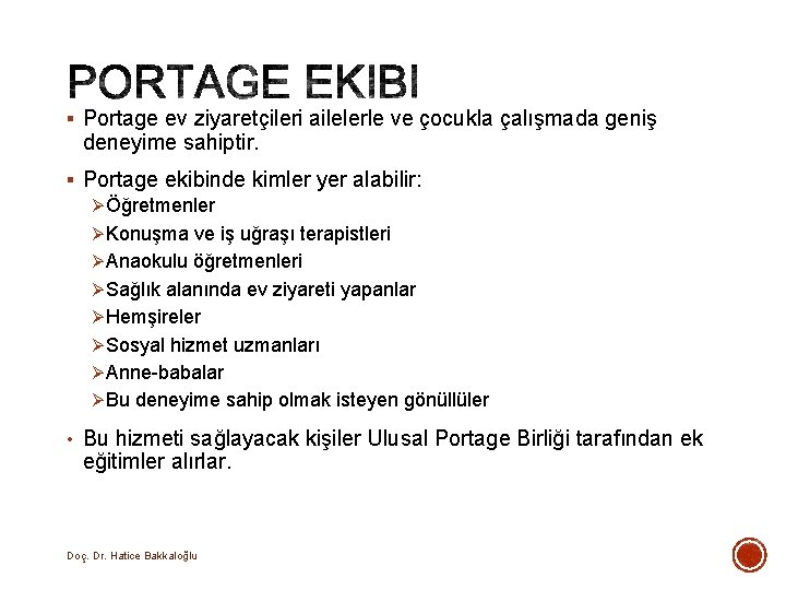 § Portage ev ziyaretçileri ailelerle ve çocukla çalışmada geniş deneyime sahiptir. § Portage ekibinde § Portage ev ziyaretçileri ailelerle ve çocukla çalışmada geniş deneyime sahiptir. § Portage ekibinde