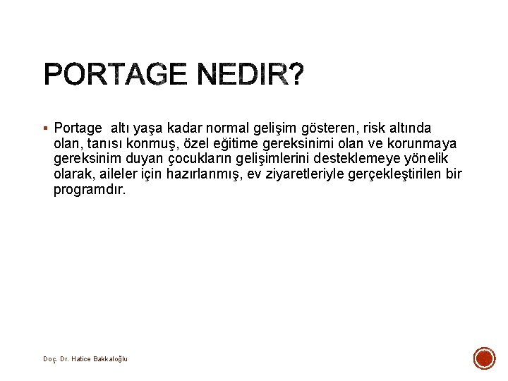 § Portage altı yaşa kadar normal gelişim gösteren, risk altında olan, tanısı konmuş, özel § Portage altı yaşa kadar normal gelişim gösteren, risk altında olan, tanısı konmuş, özel