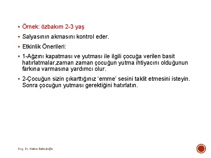 § Örnek: özbakım 2 -3 yaş § Salyasının akmasını kontrol eder. § Etkinlik Önerileri: § Örnek: özbakım 2 -3 yaş § Salyasının akmasını kontrol eder. § Etkinlik Önerileri:
