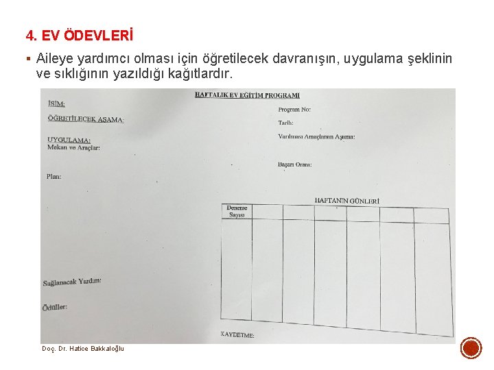 4. EV ÖDEVLERİ § Aileye yardımcı olması için öğretilecek davranışın, uygulama şeklinin ve sıklığının 4. EV ÖDEVLERİ § Aileye yardımcı olması için öğretilecek davranışın, uygulama şeklinin ve sıklığının