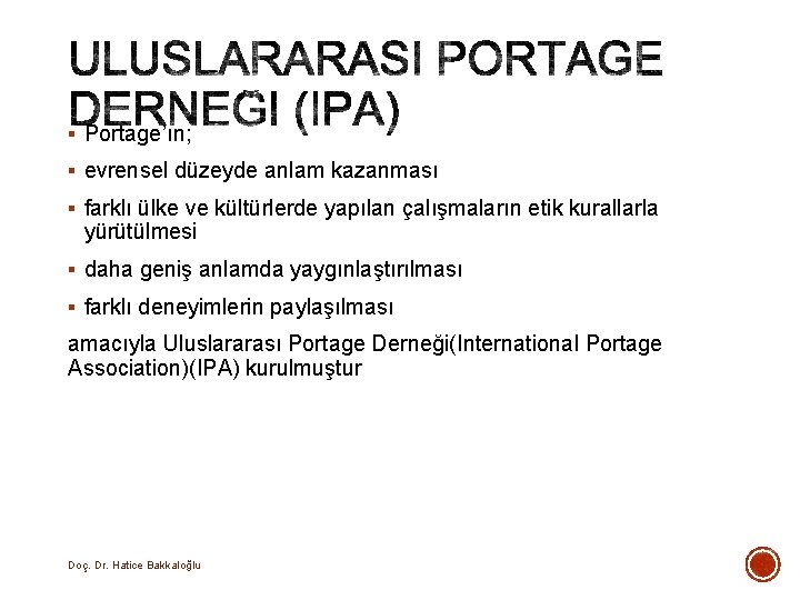 § Portage’ın; § evrensel düzeyde anlam kazanması § farklı ülke ve kültürlerde yapılan çalışmaların § Portage’ın; § evrensel düzeyde anlam kazanması § farklı ülke ve kültürlerde yapılan çalışmaların