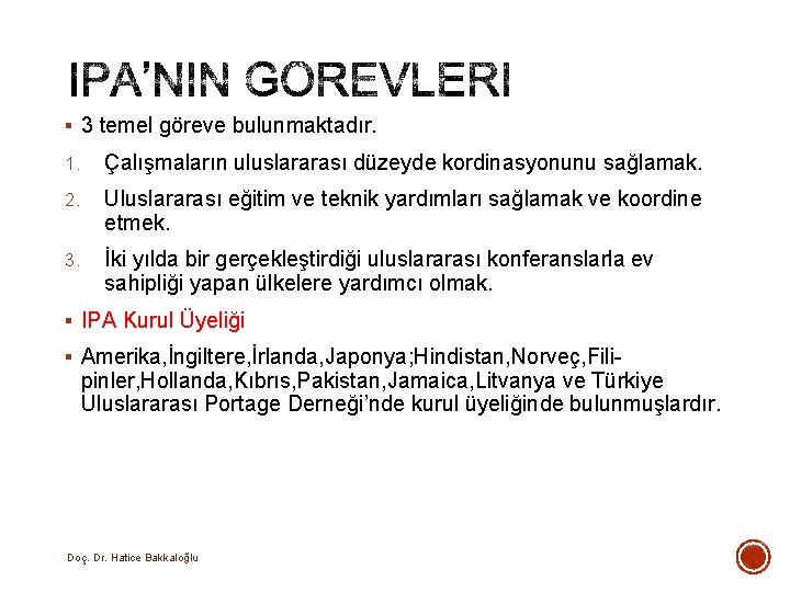 § 3 temel göreve bulunmaktadır. 1. Çalışmaların uluslararası düzeyde kordinasyonunu sağlamak. 2. Uluslararası eğitim § 3 temel göreve bulunmaktadır. 1. Çalışmaların uluslararası düzeyde kordinasyonunu sağlamak. 2. Uluslararası eğitim