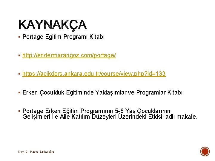 § Portage Eğitim Programı Kitabı § http: //endermarangoz. com/portage/ § https: //acikders. ankara. edu. § Portage Eğitim Programı Kitabı § http: //endermarangoz. com/portage/ § https: //acikders. ankara. edu.