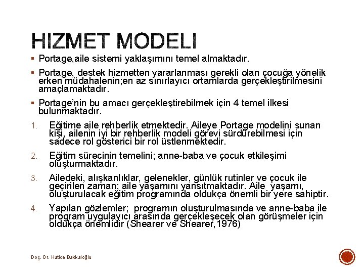§ Portage, aile sistemi yaklaşımını temel almaktadır. § Portage, destek hizmetten yararlanması gerekli olan § Portage, aile sistemi yaklaşımını temel almaktadır. § Portage, destek hizmetten yararlanması gerekli olan