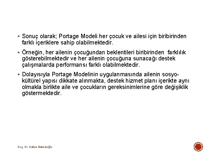 § Sonuç olarak; Portage Modeli her çocuk ve ailesi için birinden farklı içeriklere sahip § Sonuç olarak; Portage Modeli her çocuk ve ailesi için birinden farklı içeriklere sahip