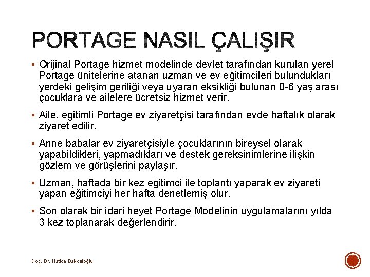 § Orijinal Portage hizmet modelinde devlet tarafından kurulan yerel Portage ünitelerine atanan uzman ve § Orijinal Portage hizmet modelinde devlet tarafından kurulan yerel Portage ünitelerine atanan uzman ve