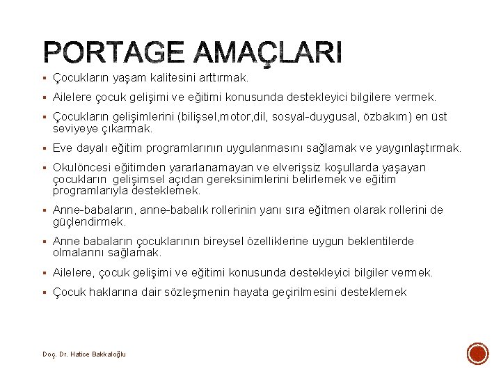 § Çocukların yaşam kalitesini arttırmak. § Ailelere çocuk gelişimi ve eğitimi konusunda destekleyici bilgilere § Çocukların yaşam kalitesini arttırmak. § Ailelere çocuk gelişimi ve eğitimi konusunda destekleyici bilgilere
