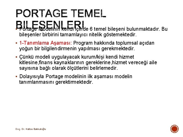 § Portage Modelinin kendi içinde 6 temel bileşeni bulunmaktadır. Bu bileşenler birbirini tamamlayıcı nitelik § Portage Modelinin kendi içinde 6 temel bileşeni bulunmaktadır. Bu bileşenler birbirini tamamlayıcı nitelik