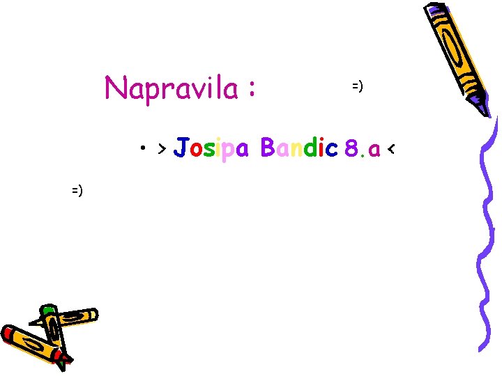 Napravila : =) • > Josipa Bandic 8. a < =) 