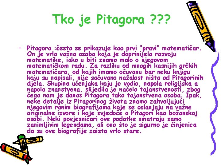Tko je Pitagora ? ? ? • Pitagora : često se prikazuje kao prvi