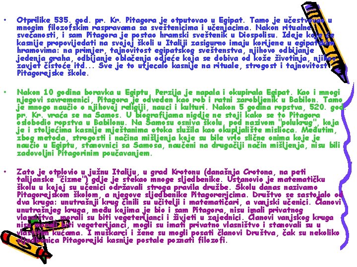  • Otprilike 535. god. pr. Kr. Pitagora je otputovao u Egipat. Tamo je