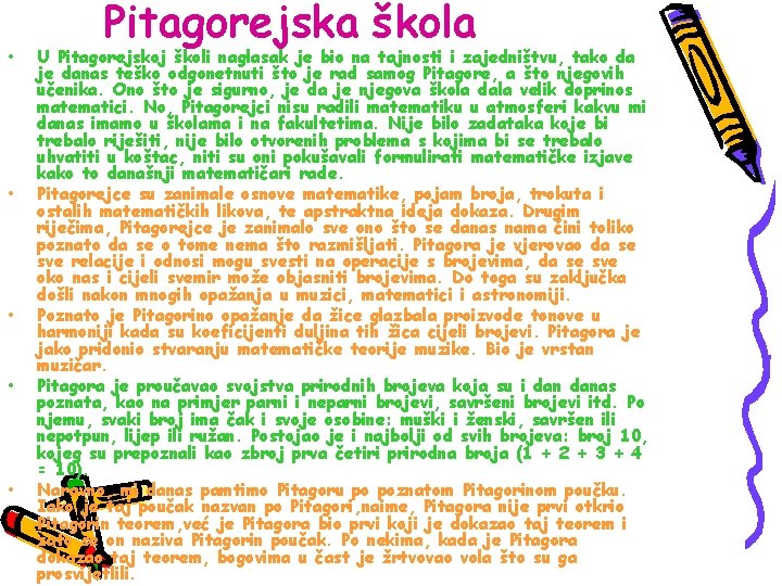  • • • Pitagorejska škola U Pitagorejskoj školi naglasak je bio na tajnosti