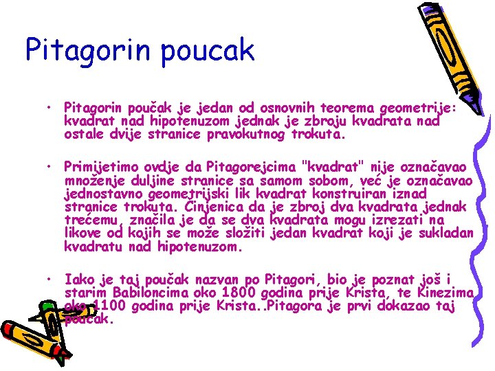 Pitagorin poucak • Pitagorin poučak je jedan od osnovnih teorema geometrije: kvadrat nad hipotenuzom