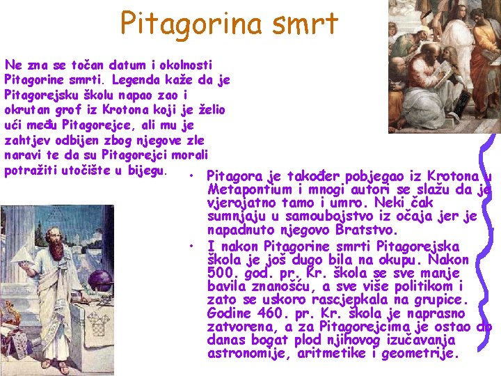Pitagorina smrt Ne zna se točan datum i okolnosti Pitagorine smrti. Legenda kaže da