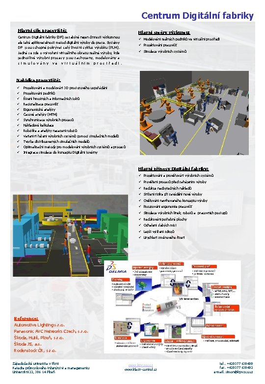 Centrum Digitální fabriky Hlavní cíle pracoviště: Hlavní směry výzkumu: Centrum Digitální fabriky (DF) se