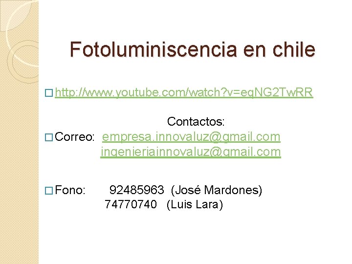 Fotoluminiscencia en chile � http: //www. youtube. com/watch? v=eq. NG 2 Tw. RR Contactos: