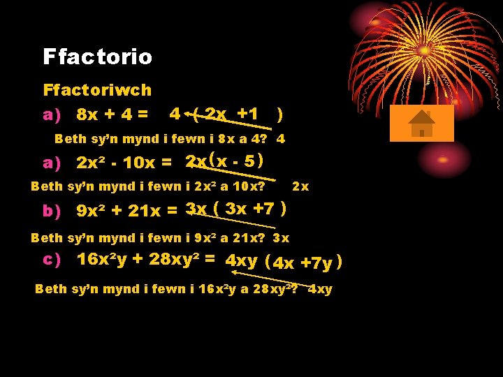 Ffactorio Ffactoriwch a) 8 x + 4 = 4 ( 2 x +1 )