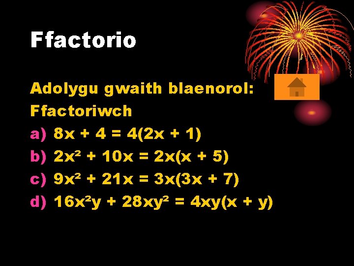 Ffactorio Adolygu gwaith blaenorol: Ffactoriwch a) 8 x + 4 = 4(2 x +