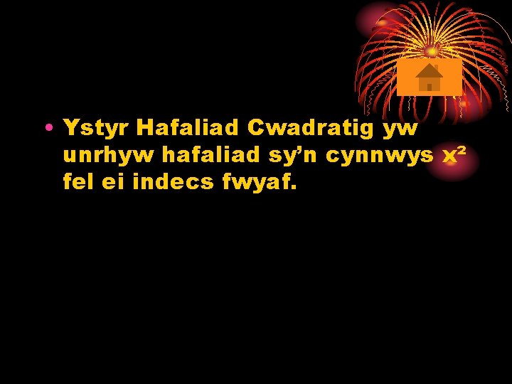  • Ystyr Hafaliad Cwadratig yw unrhyw hafaliad sy’n cynnwys x² fel ei indecs