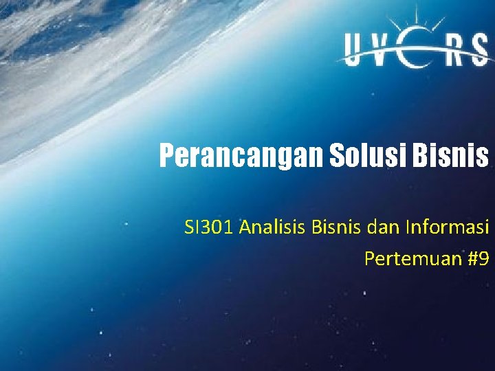 Perancangan Solusi Bisnis SI 301 Analisis Bisnis dan Informasi Pertemuan #9 