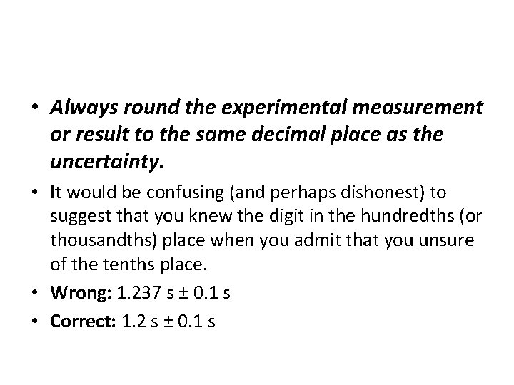 • Always round the experimental measurement or result to the same decimal place • Always round the experimental measurement or result to the same decimal place