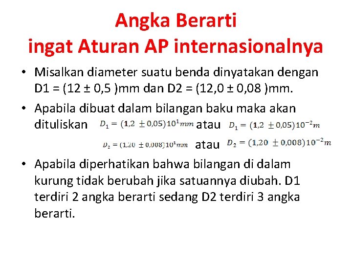 Angka Berarti ingat Aturan AP internasionalnya • Misalkan diameter suatu benda dinyatakan dengan D