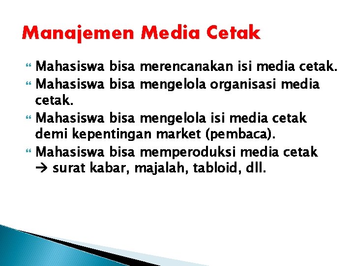 Manajemen Media Cetak Mahasiswa bisa merencanakan isi media cetak. Mahasiswa bisa mengelola organisasi media