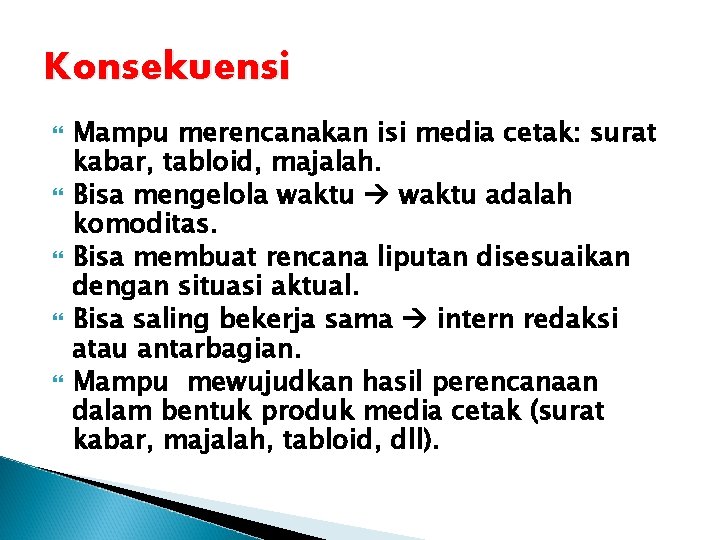 Konsekuensi Mampu merencanakan isi media cetak: surat kabar, tabloid, majalah. Bisa mengelola waktu adalah