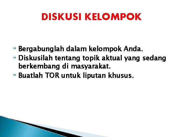 DISKUSI KELOMPOK Bergabunglah dalam kelompok Anda. Diskusilah tentang topik aktual yang sedang berkembang di