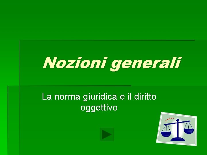 Nozioni generali La norma giuridica e il diritto oggettivo 